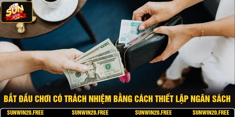 Bắt đầu chơi có trách nhiệm bằng cách thiết lập ngân sách