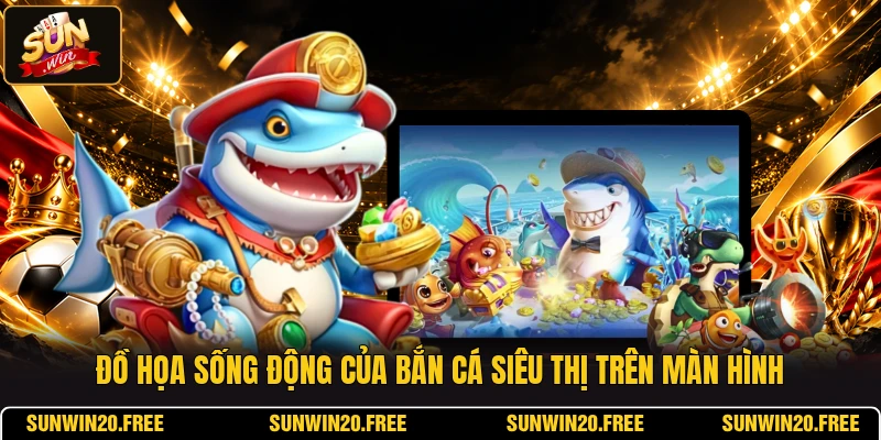 Đồ họa sống động của bắn cá siêu thị trên màn hình