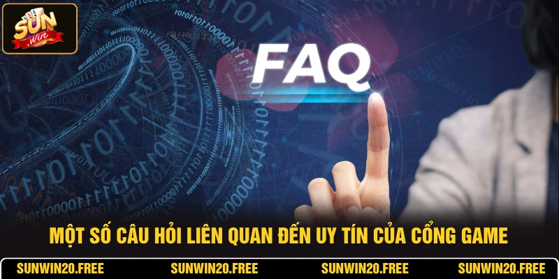 Một số câu hỏi liên quan đến uy tín của cổng game