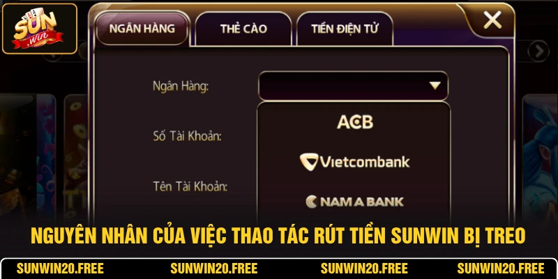 Nguyên nhân của việc thao tác rút tiền SUNWIN bị treo