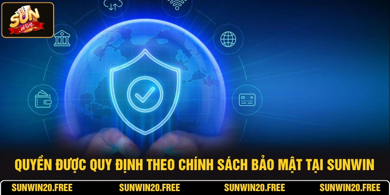 Quyền được quy định theo chính sách bảo mật tại SUNWIN
