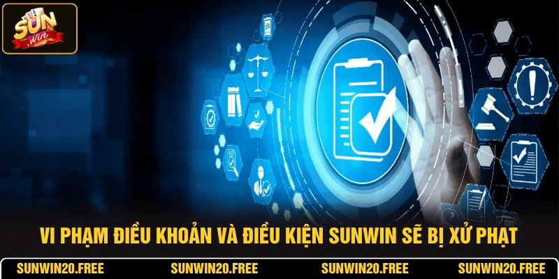 Vi phạm điều khoản và điều kiện SUNWIN sẽ bị xử phạt