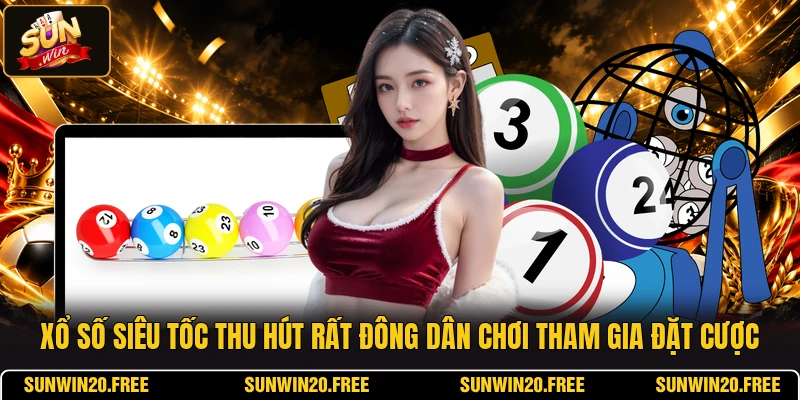 Xổ số siêu tốc thu hút rất đông dân chơi tham gia đặt cược