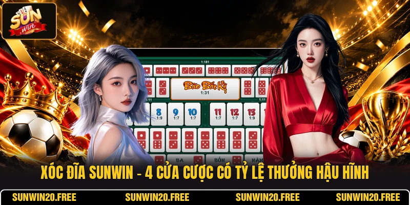 Xóc Đĩa SUNWIN - 4 Cửa Cược Có Tỷ Lệ Thưởng Hậu Hĩnh